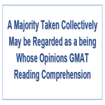 A Majority Taken Collectively May be Regarded as a being Whose Opinions GMAT Reading Comprehension